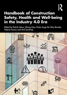 Handbook of Construction Safety, Health and Well-Being in the Industry 4.0 Era by Manu, Patrick