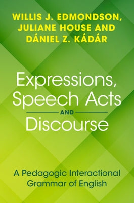 Expressions, Speech Acts and Discourse: A Pedagogic Interactional Grammar of English Paperback Cambridge University Press