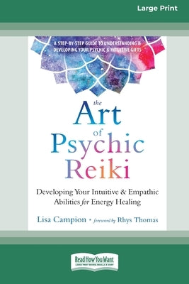 The Art of Psychic Reiki: Developing Your Intuitive and Empathic Abilities for Energy Healing (16pt Large Print Edition) by Campion, Lisa