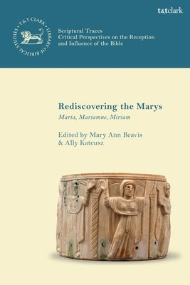 Rediscovering the Marys: Maria, Mariamne, Miriam Paperback Bloomsbury Publishing PLC