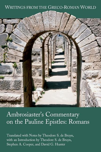 Ambrosiaster's Commentary on the Pauline Epistles: Romans by de Bruyn, Theodore S.