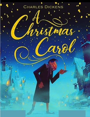 A Christmas Carol: The Original Classic Story by Charles Dickens - Great Christmas Gift for Booklovers by Charles Dickens