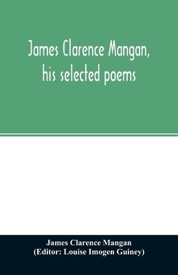 James Clarence Mangan, his selected poems Paperback Alpha Edition