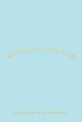 ANONYMOUS for GOD Paperback Xulon Press