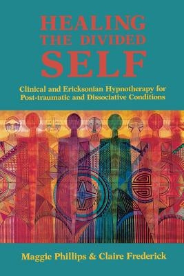 Healing the Divided Self: Clinical and Ericksonian Hypnotherapy for Dissociative Conditions Paperback W. W. Norton & Company
