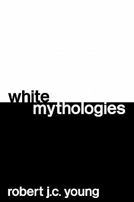 White Mythologies by Young, Robert J. C.