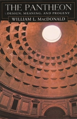 Pantheon: Design, Meaning, and Progeny, with a New Foreword by John Pinto, Second Edition Paperback Harvard University Press