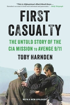 First Casualty: The Untold Story of the CIA Mission to Avenge 9/11 Paperback Back Bay Books