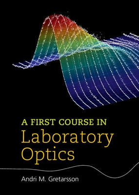 A First Course in Laboratory Optics by Gretarsson, Andri M.