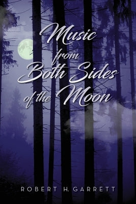 Music From Both Sides of the Moon Paperback Robert H. Garrett
