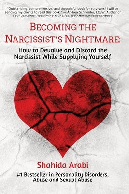 Becoming the Narcissist's Nightmare: How to Devalue and Discard the Narcissist While Supplying Yourself Paperback Createspace Independent Publishing Platform