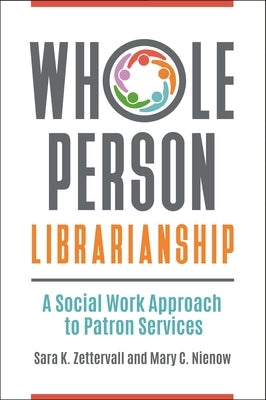 Whole Person Librarianship: A Social Work Approach to Patron Services Paperback Bloomsbury Publishing PLC