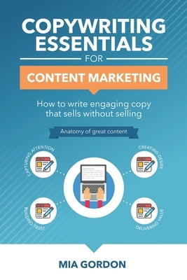 Copywriting Essentials For Content Marketing: How to write engaging copy that sells without selling. by Gordon, Mia