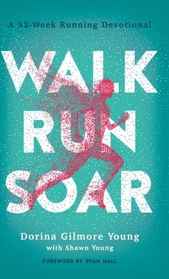 Walk, Run, Soar by Gilmore Young, Dorina