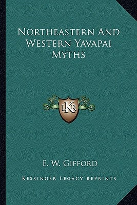 Northeastern and Western Yavapai Myths Paperback Kessinger Publishing