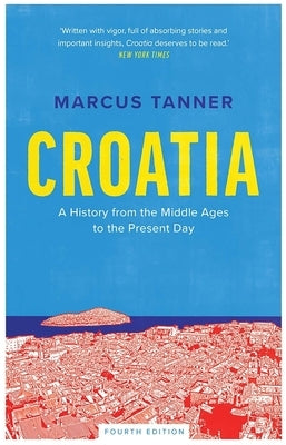 Croatia: A History from the Middle Ages to the Present Day Paperback Yale University Press