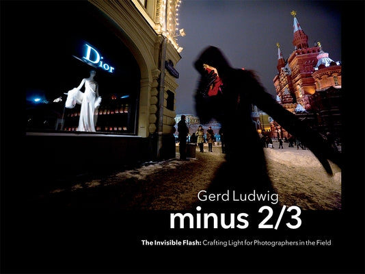 Minus 2/3 - The Invisible Flash: Crafting Light for Photographers in the Field Paperback Rocky Nook