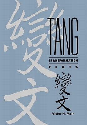 T'Ang Transformation Texts: A Study of the Buddhist Contribution to the Rise of Vernacular Fiction and Drama in China by Mair, Victor H.