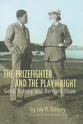 The Prizefighter and the Playwright: Gene Tunney and George Bernard Shaw by Tunney, Jay R.