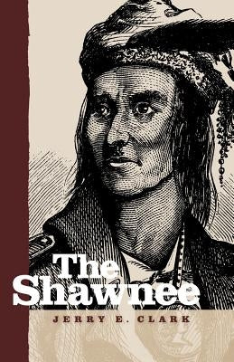 The Shawnee by Clark, Jerry E.