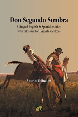 Don Segundo Sombra: Bilingual English & Spanish edition with Glossary for English speakers by Güiraldes, Ricardo