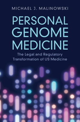 Personal Genome Medicine: The Legal and Regulatory Transformation of Us Medicine by Malinowski, Michael J.