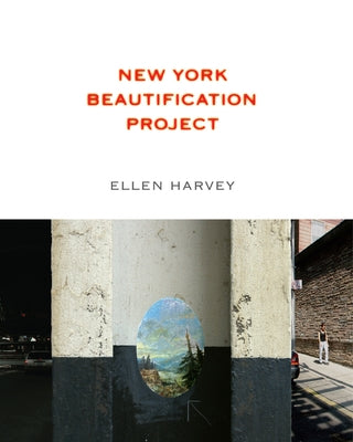 Ellen Harvey: New York Beautification Project by Harvey, Ellen