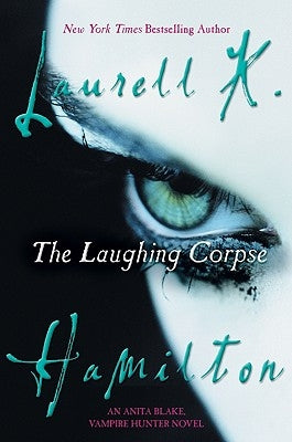 The Laughing Corpse: An Anita Blake, Vampire Hunter Novel by Hamilton, Laurell K.