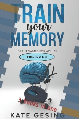 Train your Memory vol 1-2-3: 3 books in one Paperback Independently Published