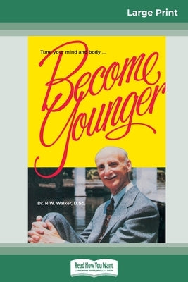 Become Younger (16pt Large Print Edition) by Walker, Norman W.