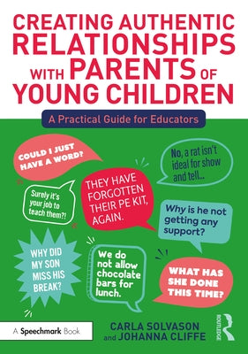 Creating Authentic Relationships with Parents of Young Children: A Practical Guide for Educators by Solvason, Carla