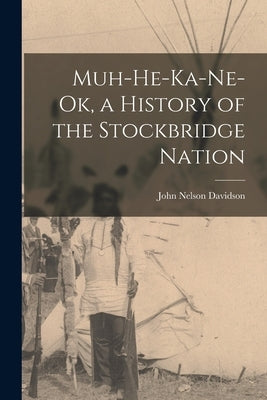Muh-He-Ka-Ne-Ok, a History of the Stockbridge Nation Paperback Legare Street Press
