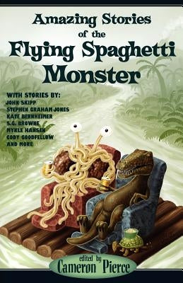 Amazing Stories of the Flying Spaghetti Monster by Pierce, Cameron