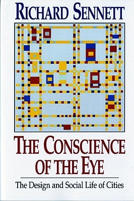 The Conscience of the Eye: The Design and Social Life of Cities / by Sennett, Richard