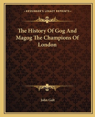 The History Of Gog And Magog The Champions Of London Paperback Kessinger Publishing