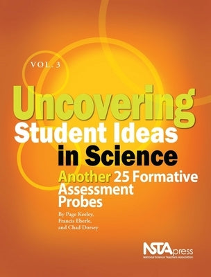 Uncovering Student Ideas in Science, Volume 3: Another 25 Formative Assessment Probes Paperback National Science Teachers Association
