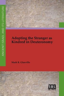 Adopting the Stranger as Kindred in Deuteronomy by Glanville, Mark R.