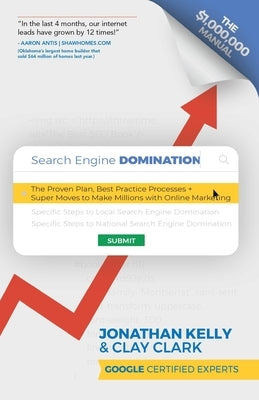 Search Engine Domination: The Proven Plan, Best Practice Processes + Super Moves to Make Millions with Online Marketing by Kelly, Jonathan