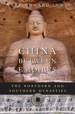 China Between Empires: The Northern and Southern Dynasties Paperback Belknap Press