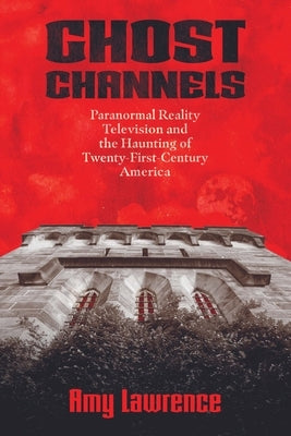 Ghost Channels: Paranormal Reality Television and the Haunting of Twenty-First-Century America Paperback University Press of Mississippi