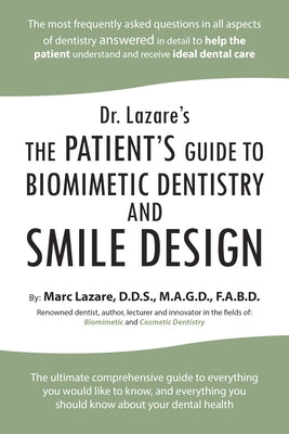 Dr. Lazare's: The Patient's Guide to Biomimetic Dentistry and Smile Design by Marc Lazare D. D. S. M. a. G. D. F. a. B