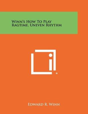 Winn's How To Play Ragtime, Uneven Rhythm Paperback Literary Licensing, LLC