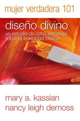 Mujer Verdadera 101: Diseño Divino by DeMoss Wolgemuth, Nancy