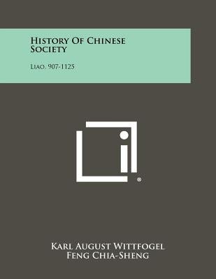 History Of Chinese Society: Liao, 907-1125 Paperback Literary Licensing, LLC
