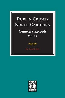 Duplin County, North Carolina Cemetery Records. (Volume A). by Sikes, Leon H.