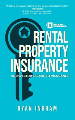 Rental Property Insurance: An Investor's Guide to Insurance by Ingram, Ryan A.