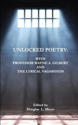Unlocked Poetry: : with Professor Wayne A. Gilbert and The Lyrical Vagabonds Paperback Swimming with Elephants Publications