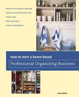 How to Start a Home-Based Professional Organizing Business Paperback Globe Pequot Press