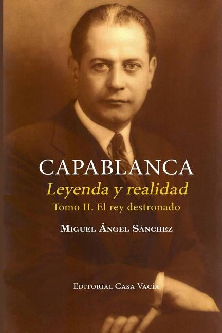 Capablanca. Leyenda y realidad (Tomo II) by Sánchez, Miguel Angel