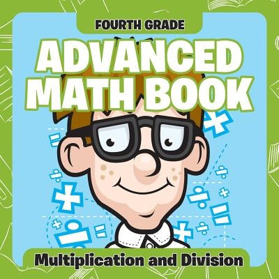 Fourth Grade Advanced Math Books: Multiplication and Division Paperback Baby Professor